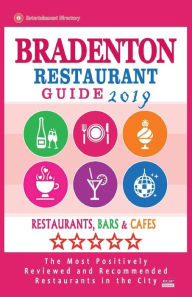 Title: Bradenton Restaurant Guide 2019: Best Rated Restaurants in Bradenton, Florida - Restaurants, Bars and Cafes recommended for Visitors, 2019, Author: Jeremy R. Hodgson