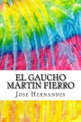 El Gaucho Martin Fierro: Includes MLA Style Citations for Scholarly Secondary Sources, Peer-Reviewed Journal Articles and Critical Academic Research Essays (Squid Ink Classics SPANISH EDITION)