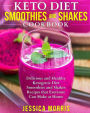 Keto Diet Smoothies and Shakes Cookbook: Delicious and Healthy Ketogenic Diet Smoothies and Shakes Recipes that Everyone Can Make at Home