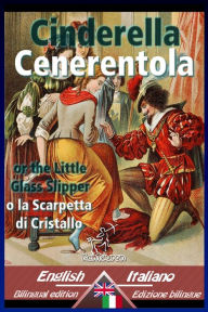 Title: Cinderella - Cenerentola: Bilingual parallel text - Bilingue con testo a fronte: English-Italian / Inglese-Italiano, Author: Charles Welsh