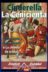 Title: Cinderella - La Cenicienta: Bilingual parallel text - Textos bilingües en paralelo: English-Spanish / Inglés-Español, Author: Charles Welsh