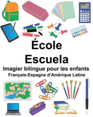 Title: Français-Espagne d'Amérique Latine École/Escuela Imagier bilingue pour les enfants, Author: Suzanne Carlson