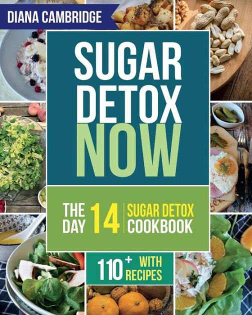 Sugar Detox Now The 14 Day Sugar Detox Diet Cookbook To Cut Sugar And