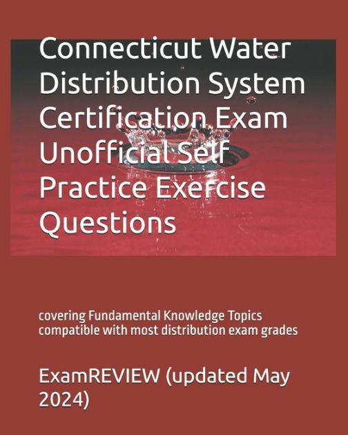 Connecticut Water Distribution System Certification Exam Unofficial