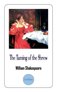 Title: The Taming of The Shrew: A Comedy Play by William Shakespeare, Author: William Shakespeare