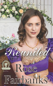 Title: Reunited: A Pride and Prejudice Novella, Author: Rose Fairbanks