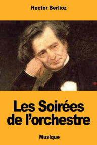 Title: Les Soirï¿½es de l'orchestre, Author: Hector Berlioz