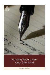 Title: Fighting Rebels with Only One Hand, Author: Frederick Douglass