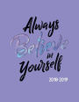 Always Believe in Yourself 2018-2019: Inspirational Weekly Planner July 18 - Dec 19 To-Do Lists, Inspirational Quotes + Much More