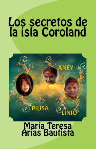 Title: Los secretos de la isla Coroland, Author: Marïa Teresa Arias Bautista