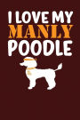 I Love My Manly Poodle: Dark Red, Orange & White Design, Blank College Ruled Line Paper Journal Notebook for Dog Moms and Their Families. (Dog Gender Reveal and Dog Dad 6 x 9 inch Composition Book: Journal Diary For Writing and Notes)