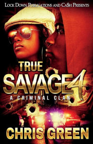Title: True Savage 4: A Criminal Clan, Author: Chris Green
