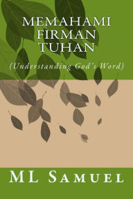Title: Memahami Firman Tuhan: (Understanding God's Word), Author: ML Samuel