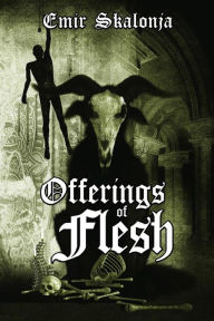 Title: Offerings of Flesh, Author: Jeffrey Kosh