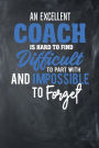 A Excellent Coach Is Hard To Find Difficult To Part With And Impossible To Forget: Dot Grid Journal Coach Appreciation Gift Notebook (6