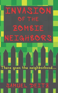 Title: Invasion of the Zombie Neighbors, Author: Samuel Deitz