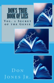 Title: Don's True Book of Lies: Volume 1: Secret of the Genie, Author: Don Jones Jr
