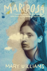 Title: Mariposa: Living the American Dream, while surviving the American Nightmare., Author: Mary Williams