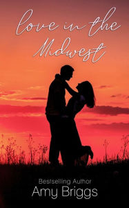 Title: Love in the Midwest, Author: Amy Briggs