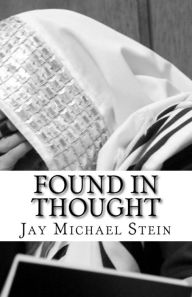 Title: Found In Thought: An Imagined Biography, Author: Jay Michael Stein