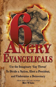 Title: Six Angry Evangelicals, Author: Mel White