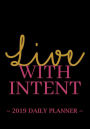 2019 Daily Planner - Live With Intent: 7 x 10 , 12 Month Success Planner , 2019 Calendar , Daily, Weekly and Monthly Personal Planner , Goal Setting Journal , Increase Productivity , 150 pages