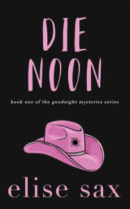 Title: Die Noon, Author: Elise Sax