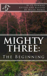 Title: Mighty Three: : The Beginning, Author: CJ Lee Bowman