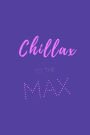 chillax to the max.: Sassy quotes notebook journal cover. Elegant quotes about life. Funny chic sassy quotes about chilling relaxing.