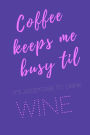 Coffee keeps me busy til it's acceptable to drink wine: Sassy quotes notebook journal cover. Cool sassy stylish elegant quotes about coffee & wine. sassy diva quotes. Sassy quotes for drinking girls!
