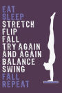 Eat Sleep stretch flip fall try again and again balance swing fall Repeat: Awesome Cute Blank Lined Journal For Gymnasts
