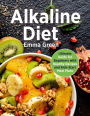 Alkaline Diet: Ultimate Guide for Beginners with Healthy Recipes and Kick-Start Meal Plans. (alkaline diet cookbook, pH balance)