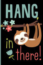 Sloth Journal - Hang In There: Cute Sloth Diary Journal for Kids - Colorful - Hang In There