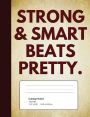 Strong & Smart Beats Pretty: Quote Journal Composition Book, Inspirational Notebook for Girls Teens Tweens Kids School - Journal Diary For Writing Notes (Inspiring Girls)