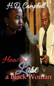Title: How To Lose A Black Woman, Author: H. D. Campbell