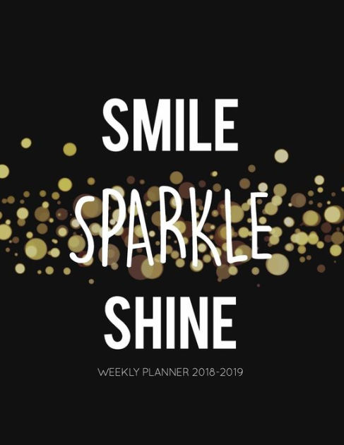 Smile Sparkle Shine Weekly Planner 18 19 Gold Glitter Effect 18 Month Mid Year Planner 8x5 In Jul 18 Dec 19 Motivational Quotes To Do Lists Holidays More Inspirational By Beautiful