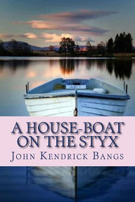 Title: A House-Boat on the Styx, Author: John Kendrick Bangs