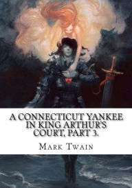 Title: A Connecticut Yankee in King Arthur's Court, Part 3., Author: Mark Twain