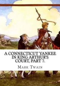 Title: A Connecticut Yankee in King Arthur's Court, Part 7., Author: Mark Twain