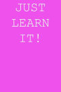Just learn it!: Blank lined journal notepad for kids, boys, girls, students, teachers and for work; Great gift.