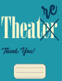 Theatre Not Theater Thank You!: Composition Notebook Blue with College Ruled Lined Pages for School/Student/Teacher/Fans of the Stage