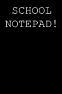 School notepad!: Blank lined journal notepad for kids, boys, girls, students, teachers and for work; Great gift.