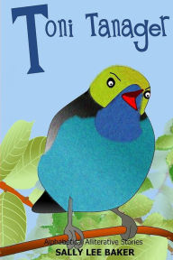 Title: Toni Tanager: A fun read-aloud illustrated tongue twisting tale brought to you by the letter 