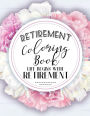 Retirement Coloring Book: Funny Cute Retirement Coloring Book: Perfect Ideas Retire Inspired, Retirement Gifts For Him, Her, Men, Women, Mom, Dad, Retired Grandma, Retired Grandpa, Grandparents, Parents: Fun Plan, Retirement Planning: Joy, Stress Relief,