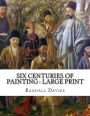 Six Centuries of Painting: Large print