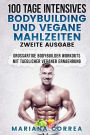 100 TAGE INTENSIVES BODYBUILDING Und VEGANE MAHLZEITEN ZWEITE AUSGABE: GROSSARTIGE BODYBUILDER WORKOUTS MiT TAEGLICHER VEGANER ERNAEHRUNG
