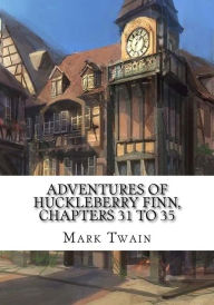 Title: Adventures of Huckleberry Finn, Chapters 31 to 35, Author: Mark Twain