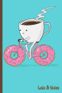 Coffee Cup Riding Donut Bike Lists & Notes: Caffeine, Java, Coffee Cream, Sweets, Dessert, Funny - 6 x 9
