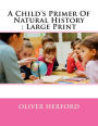 A Child's Primer Of Natural History: Large Print