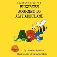 Title: Buzzbees Journey To Alphabetland, Author: L stephanie White